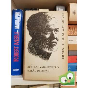 Ernest Hemingway: Afrikai vadásznapló / Halál délután