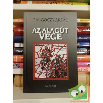Galgóczy Árpád: Az alagút vége (Gulág-trilógia 3.)