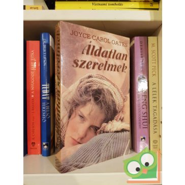 Joyce Carol Oates: Áldatlan szerelmek