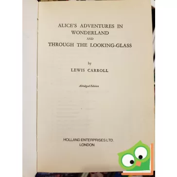   Lewis Carroll: Alice's Adventures in Wonderland and Through the Looking-Glass    
