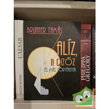 Brunner Tamás: Alíz, a dizőz és más történetek