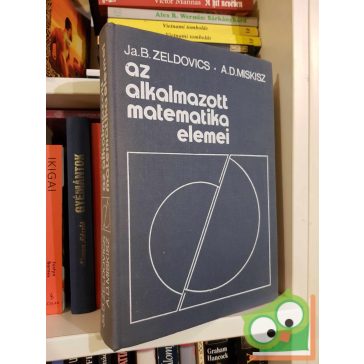   Ja. B. Zeldovics - A. D. Miskisz: Az alkalmazott matematika elemei (ritka)