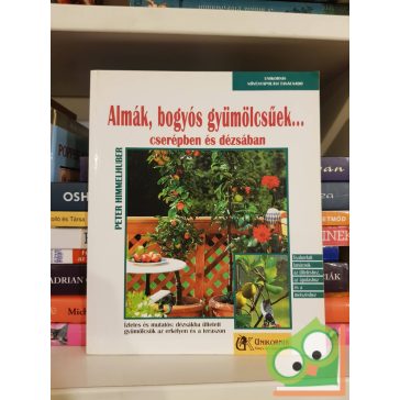   Peter Himmelhuber: Almák, bogyós gyümölcsűek…cserépben és dézsában (Növényápolási tanácsadó)