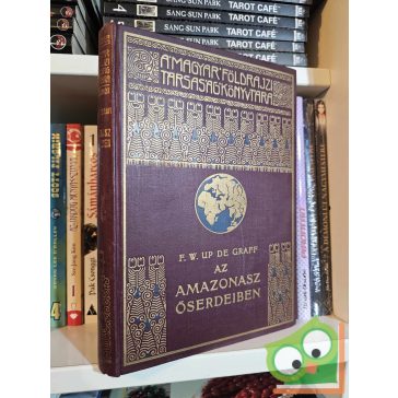   F. W. Up de Graff: Az Amazonasz őserdeiben (A Magyar Földrajzi Társaság Könyvtára)