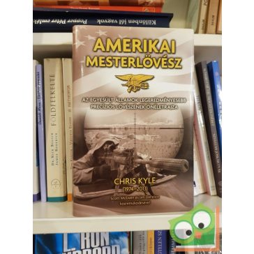   Chris Kyle, Scott McEwen, Jim DeFelice: Amerikai mesterlövész