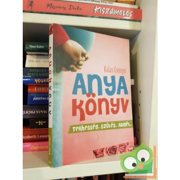 Kalas Györgyi: Anyakönyv - Terhesség, szülés, Abigél