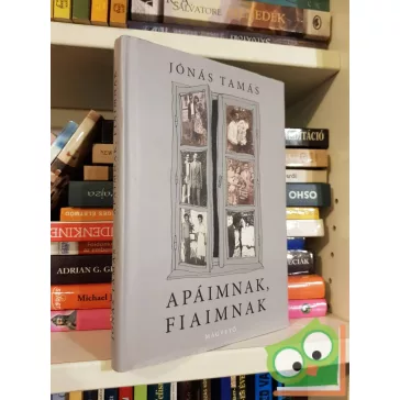 Jónás Tamás: Apáimnak, fiaimnak
