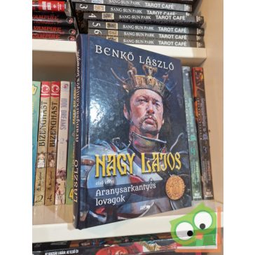 Benkő László: Aranysarkantyús lovagok (Nagy Lajos 1.)