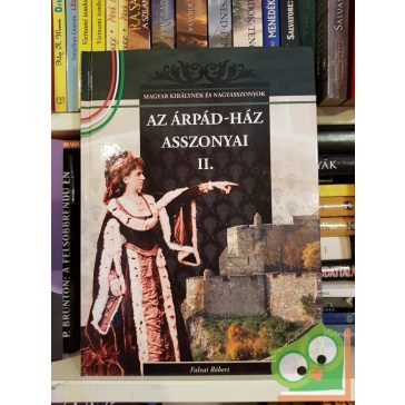   Falvai Róbert: Az Árpád-ház asszonyai II. (Magyar Királynék és Nagyasszonyok 3.)
