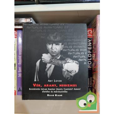   Art Lover: Vér, arany, neoizmus - Betekintés Istvan Kantor Monty Cantsin? - Amen! Életébe és művészetébe