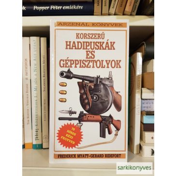   Frederick Myatt; Gerard Ridefort: Korszerű ​hadipuskák és géppisztolyok | 78 híres kézifegyver