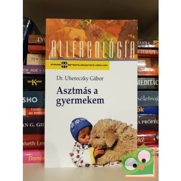   Uhereczky Gábor: Asztmás a gyermekem (Allergológia sorozat)