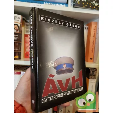 Kiszely Gábor: ÁVH - Egy terrorszervezet története