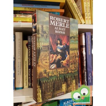 Robert Merle: Az élet rózsái (Francia história 9.)