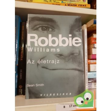 Sean Smith: Robbie ​Williams Az életrajz