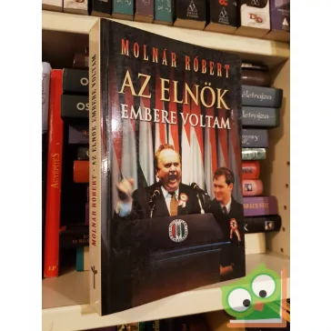 Molnár Róbert: Az ​elnök embere voltam