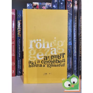   Röhrig Géza: Az ember aki a cipőjében hordta a gyökereit