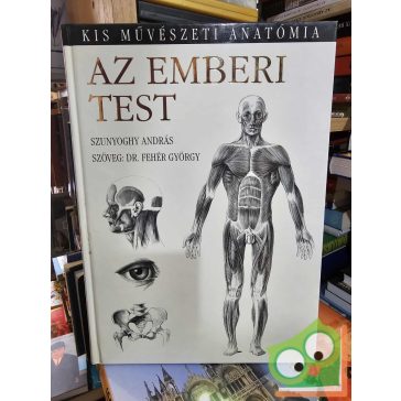   Fehér György - Szunyoghy András: Az emberi test - Kis művészeti anatómia (nagyon ritka)