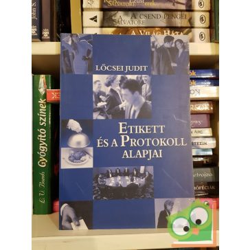 Lőcsei Judit: Az etikett és protokoll alapjai