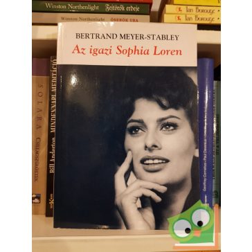 Bertrand Meyer-Stabley: Az igazi Sophia Loren
