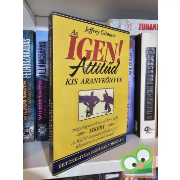   Jeffrey Gitomer: Az IGEN! Attitűd kis aranykönyve (Értékesítési észjárás 4.)