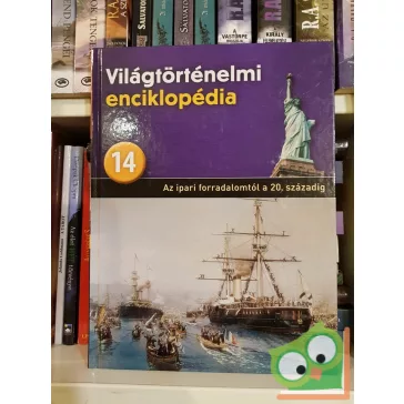   Világtörténelmi enciklopédia 14. - Az ipari forradalomtól a 20. századig