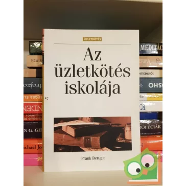   Frank Bettger: Az üzletkötés iskolája (Bagolyvár könyvek)