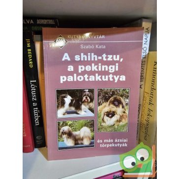   Szabó Kata: A shih-tzu, a pekingi palotakutya és más ázsiai törpekutyák - TÖRPEKUTYÁK
