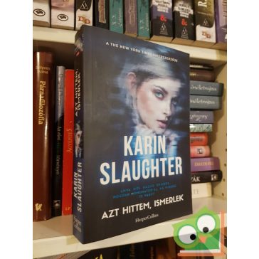 Karin Slaughter: Azt hittem, ismerlek