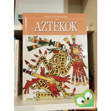 Daniel Gimeno (szerk.): Aztékok (Nagy civilizációk 10.)