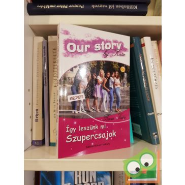   Bacsa Katie: Our story by Katie - Így leszünk mi szupercsajok (dedikált)