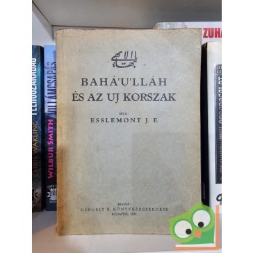   J. E. Esslemont: Bahá'u'lláh és az új korszak (ritka)