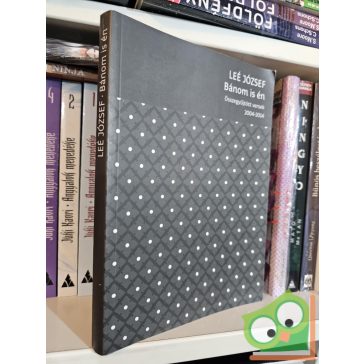   Leé József: Bánom is én - Összegyűjtött versek 2004–2014