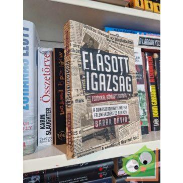   Barak Dávid: Elásott igazság (A dunaszerdahelyi maffia felemelkedése és bukása)