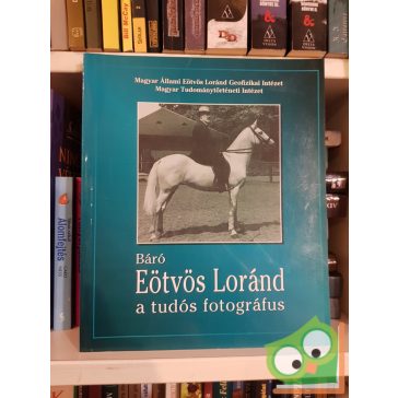   Kis Domokos Dániel (szerk.): Báró Eötvös Loránd, a tudós fotográfus