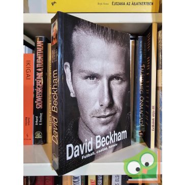 David Beckham: Futball, család, hírnév