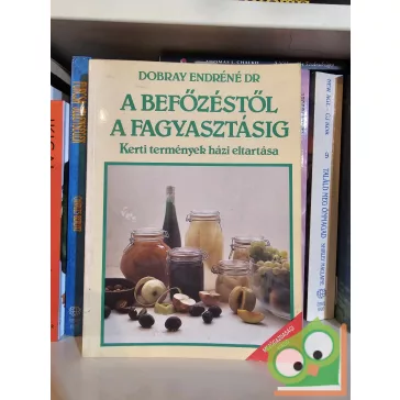 Dobray Endréné: A befőzéstől a fagyasztásig