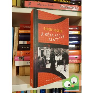 Tibor Fischer: A béka segge alatt