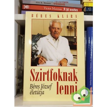 Béres Klára:Szirtfoknak lenni Béres József életútja