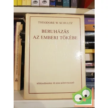 Theodore W. Schultz: Beruházás az emberi tőkébe