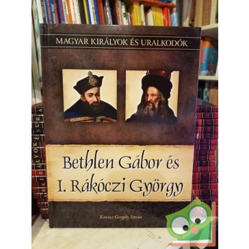   Kovács: Bethlen Gábor és I. Rákóczi György (Magyar királyok és uralkodók 20.)