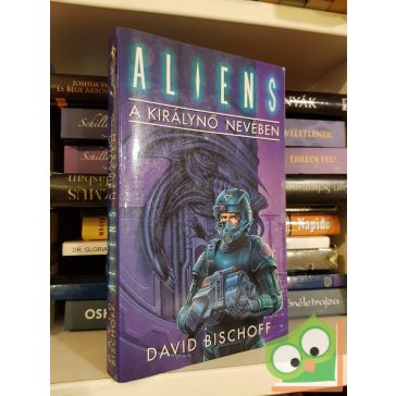 David Bischoff: A királynő nevében (Aliens 4.)