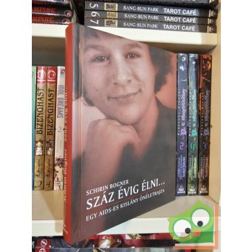   Schirin Bogner: Száz évig élni… - Egy AIDS-es kislány önéletrajza