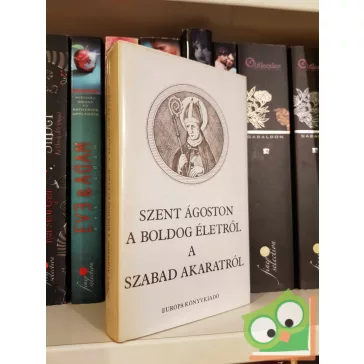 Szent Ágoston: A boldog életről / A szabad akaratról