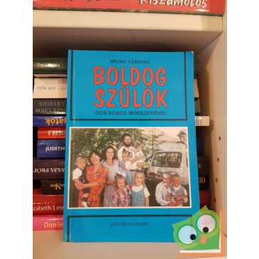 Bruno Ferrero: Boldog szülők - Don Bosco módszerével