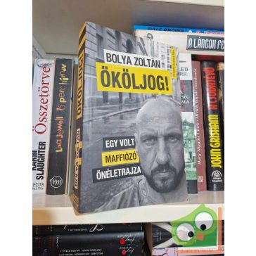 Bolya Zoltán: Ököljog - Egy volt maffiózó önéletrajza