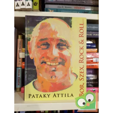 Pataky Attila: Bor, Szex, Rock & Roll… és lélek