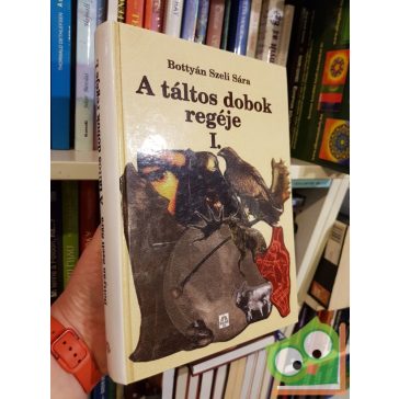 Bottyán Szeli Sára: A ​táltos dobok regéje 1.