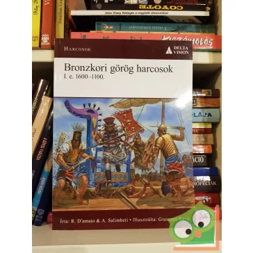   R. D'amato - A. Salimbeti: Bronzkori görög harcosok - i.e.1600-1100 (Osprey - Harcosok 6.)