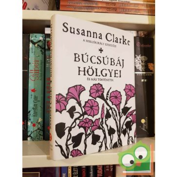 Susanna Clarke: Búcsúbáj hölgyei és más történetek